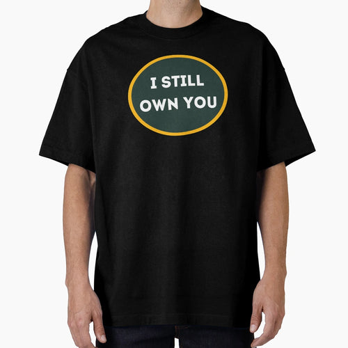 I Still Own You Green And Gold Fans T-Shirt - Minimalist Print for Adults - T-Shirt, Sweatshirt, Hoodie