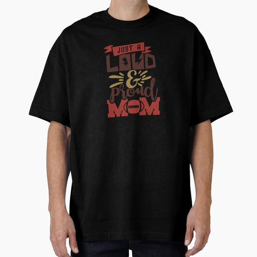 Just Loud Proud Mom Football Mom T-Shirt - Casual Everyday Wear for Adults - T-Shirt, Sweatshirt, Hoodie