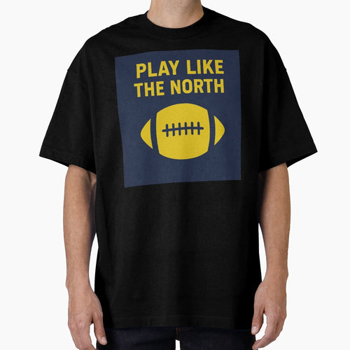College Play Like North T-Shirt - Minimalist Print for Adults - T-Shirt, Sweatshirt, Hoodie