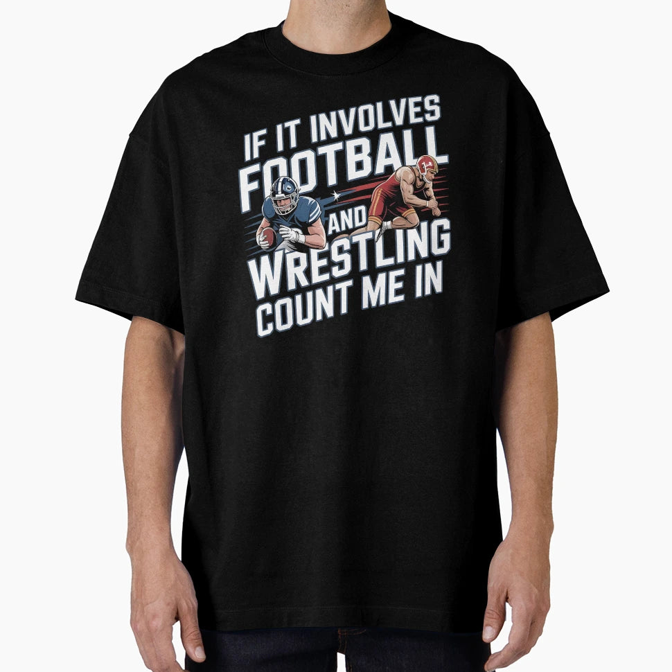If It Involves Football And Wrestling T-Shirt - Novelty Apparel for Adults - T-Shirt, Sweatshirt, Hoodie