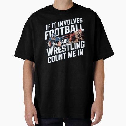 If It Involves Football And Wrestling T-Shirt - Novelty Apparel for Adults - T-Shirt, Sweatshirt, Hoodie