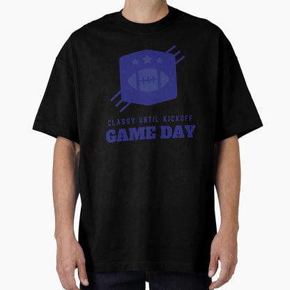Game Day Classy Until Kickoff T-Shirt - Custom Art Print for Adults - T-Shirt, Sweatshirt, Hoodie