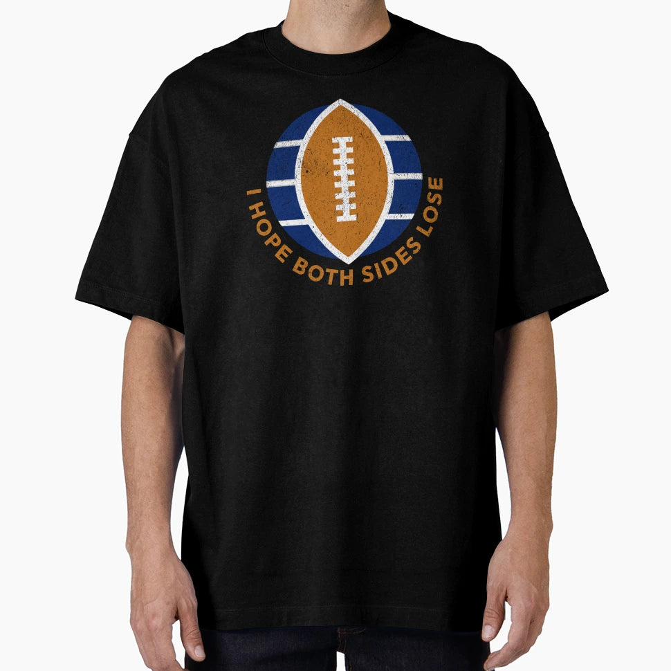 Football I Hope Both Teams Lose Funny T-Shirt - Unique Graphic Unisex - T-Shirt, Sweatshirt, Hoodie