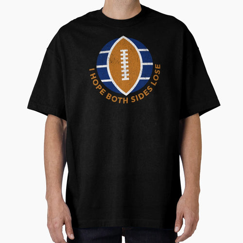 Football I Hope Both Teams Lose Funny T-Shirt - Unique Graphic Unisex - T-Shirt, Sweatshirt, Hoodie