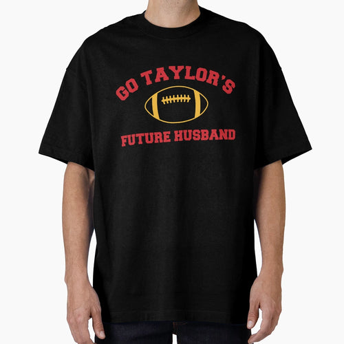 Go Taylors Future Husband T-Shirt - Casual Everyday Wear for Adults - T-Shirt, Sweatshirt, Hoodie