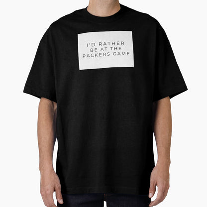 Id Rather Be Packers Game T-Shirt - Streetwear Style for Adults - T-Shirt, Sweatshirt, Hoodie