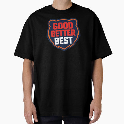 Chicago Good Better Best T-Shirt - Streetwear Style Men Women - T-Shirt, Sweatshirt, Hoodie