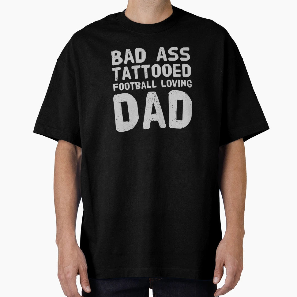 Bad Ass Tattooed Football Loving Dad T-Shirt - Graphic Print for Adults - T-Shirt, Sweatshirt, Hoodie