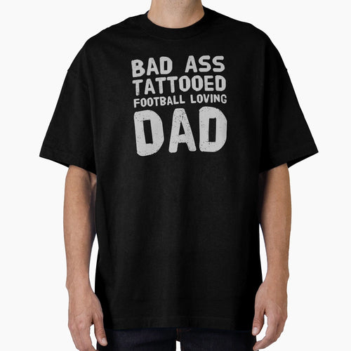 Bad Ass Tattooed Football Loving Dad T-Shirt - Graphic Print for Adults - T-Shirt, Sweatshirt, Hoodie