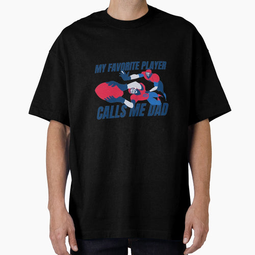 My Favorite Player Calls Me Dad Football T-Shirt - Novelty Apparel Unisex - T-Shirt, Sweatshirt, Hoodie
