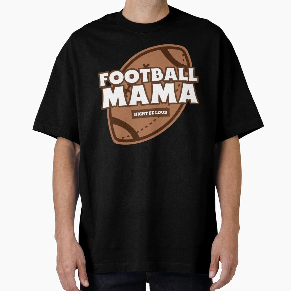 Football Mama Funny Football Mom Mom T-Shirt - Streetwear Style Unisex - T-Shirt, Sweatshirt, Hoodie
