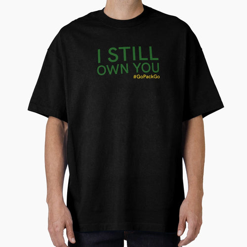 I Still Own You T-Shirt - Casual Everyday Wear for Adults - T-Shirt, Sweatshirt, Hoodie