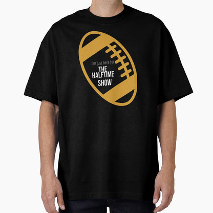 Im Just Here Halftime Show T-Shirt - Graphic Print Men Women - T-Shirt, Sweatshirt, Hoodie