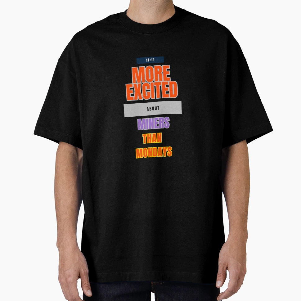 Monday Excitement Mining T-Shirt - Casual Everyday Wear Men Women - T-Shirt, Sweatshirt, Hoodie