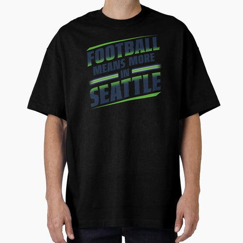 Football Means More Seattle 1 T-Shirt - Aesthetic Graphic Unisex - T-Shirt, Sweatshirt, Hoodie