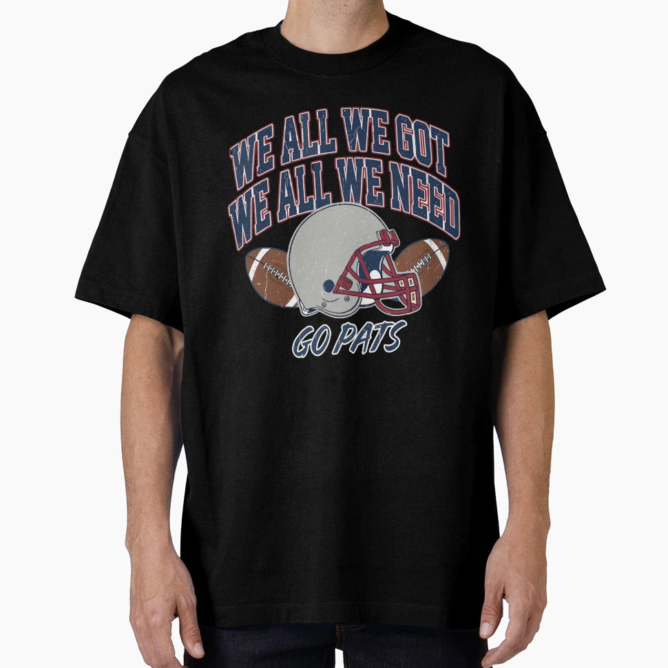 We All Got Patriot We All Need T-Shirt - Fun Novelty Design for Adults - T-Shirt, Sweatshirt, Hoodie