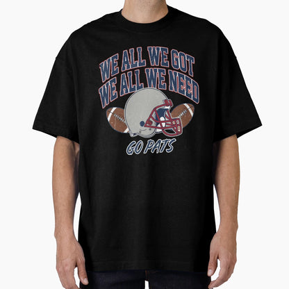 We All Got Patriot We All Need T-Shirt - Fun Novelty Design for Adults - T-Shirt, Sweatshirt, Hoodie