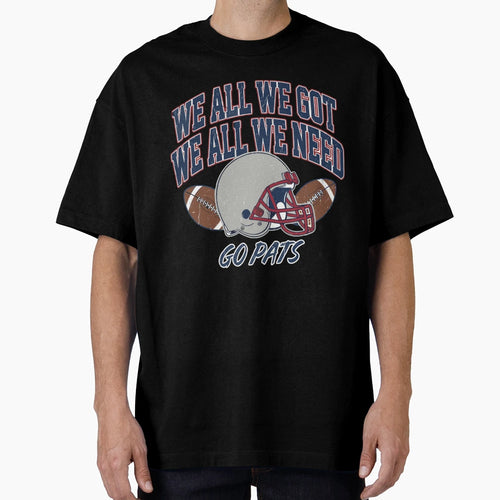 We All Got Patriot We All Need T-Shirt - Fun Novelty Design for Adults - T-Shirt, Sweatshirt, Hoodie