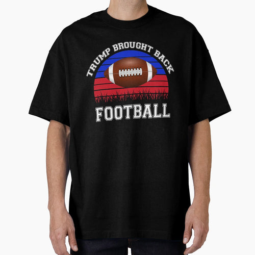 Football Trump Funny Gift Trump T-Shirt - Streetwear Style Men Women - T-Shirt, Sweatshirt, Hoodie