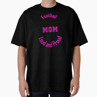 Football Mom Loud And Proud T-Shirt - Novelty Apparel Unisex - T-Shirt, Sweatshirt, Hoodie