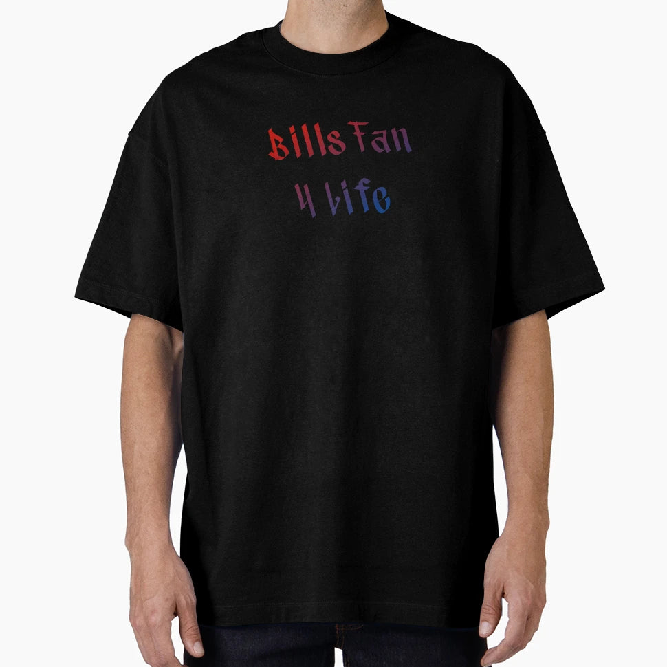 Bills Fan 4 Life T-Shirt - Casual Everyday Wear Unisex - T-Shirt, Sweatshirt, Hoodie
