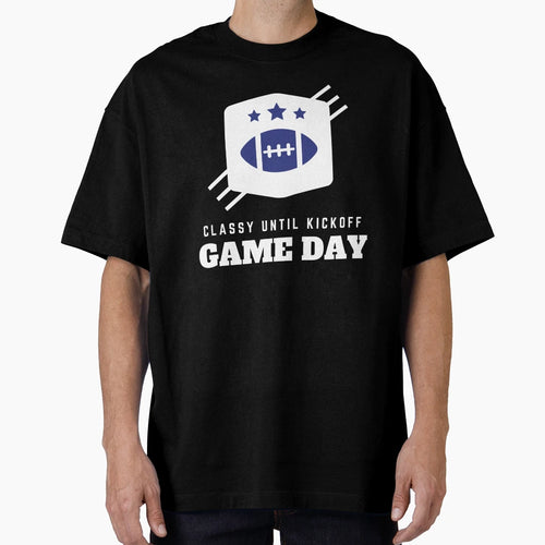 Classy Until Kickoff Mom Shirts Classy T-Shirt - Fun Novelty Design Unisex - T-Shirt, Sweatshirt, Hoodie
