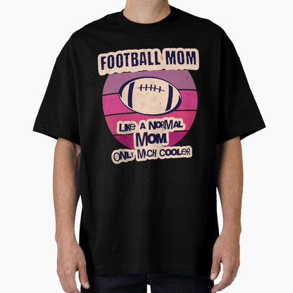 Football Mom Like Normal Mom Only Much T-Shirt - Minimalist Print Unisex - T-Shirt, Sweatshirt, Hoodie