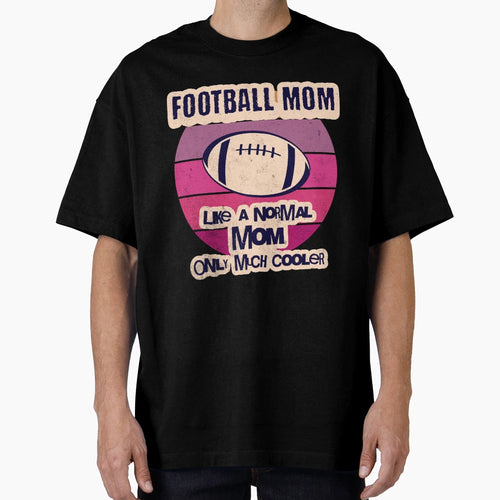Football Mom Like Normal Mom Only Much T-Shirt - Minimalist Print Unisex - T-Shirt, Sweatshirt, Hoodie