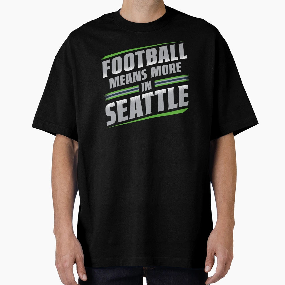Football Means More Seattle 2 T-Shirt - Streetwear Style Unisex - T-Shirt, Sweatshirt, Hoodie