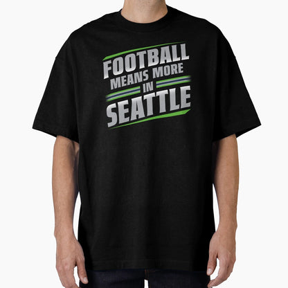 Football Means More Seattle 2 T-Shirt - Streetwear Style Unisex - T-Shirt, Sweatshirt, Hoodie