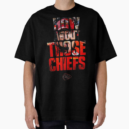 How About Those Chiefs T-Shirt - Fun Novelty Design Men Women - T-Shirt, Sweatshirt, Hoodie