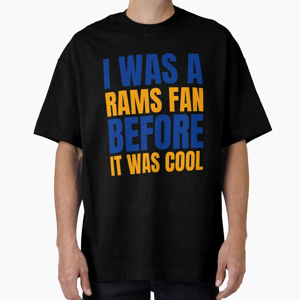I Was Rams Fan Before I Was Los T-Shirt - Streetwear Style for Adults - T-Shirt, Sweatshirt, Hoodie