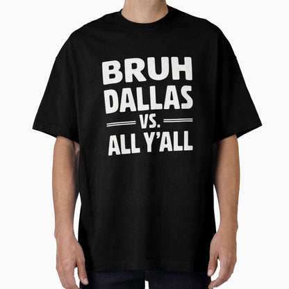 Bruh Dallas Vs All Yall Texas Pride T-Shirt - Graphic Print for Adults - T-Shirt, Sweatshirt, Hoodie