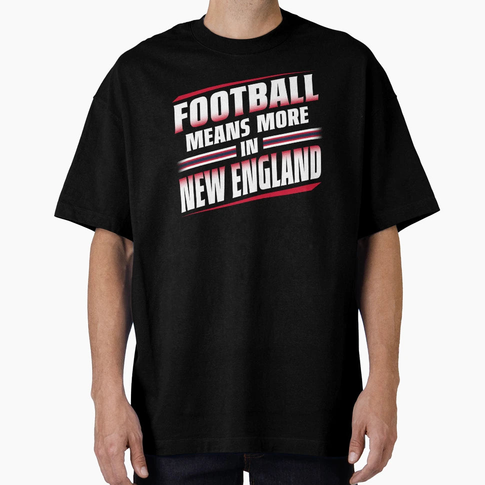 Football Means More New England 2 T-Shirt - Graphic Print Unisex - T-Shirt, Sweatshirt, Hoodie