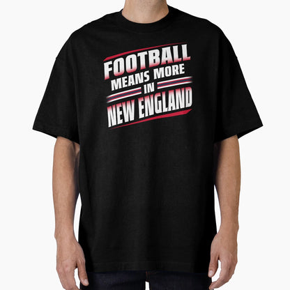 Football Means More New England 2 T-Shirt - Graphic Print Unisex - T-Shirt, Sweatshirt, Hoodie