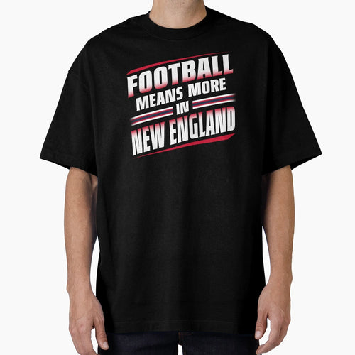 Football Means More New England 2 T-Shirt - Graphic Print Unisex - T-Shirt, Sweatshirt, Hoodie