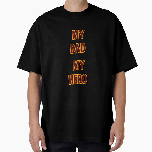 My Dad My Hero T-Shirt - Custom Art Print Men Women - T-Shirt, Sweatshirt, Hoodie