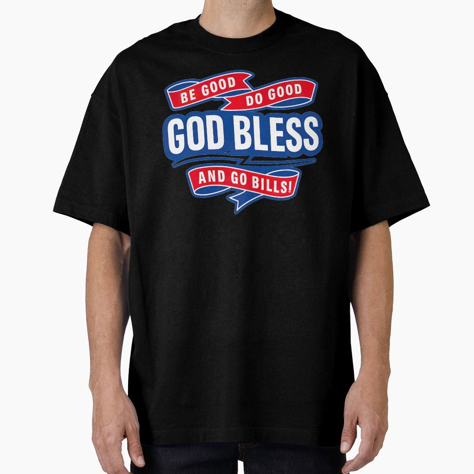 Be Good Do Good Go Bills Buffalo T-Shirt - Streetwear Style Men Women - T-Shirt, Sweatshirt, Hoodie