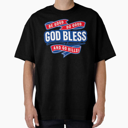 Be Good Do Good Go Bills Buffalo T-Shirt - Streetwear Style Men Women - T-Shirt, Sweatshirt, Hoodie