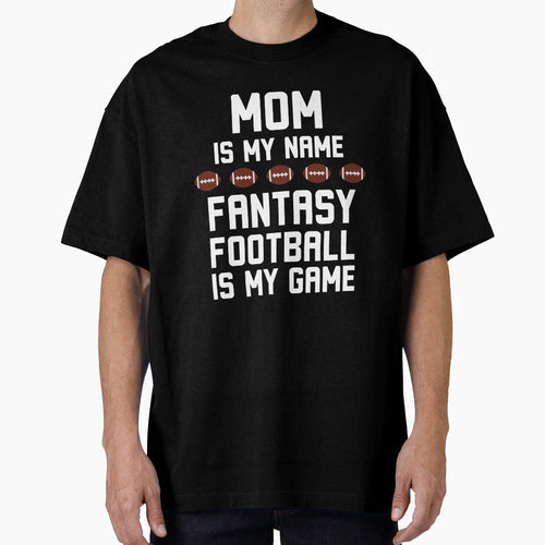 Funny Mom Is My Name Fantasy Football Is My T-Shirt - Graphic Print Unisex - T-Shirt, Sweatshirt, Hoodie