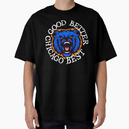 Good Better Best Chicago Bears T-Shirt - Unique Graphic Unisex - T-Shirt, Sweatshirt, Hoodie