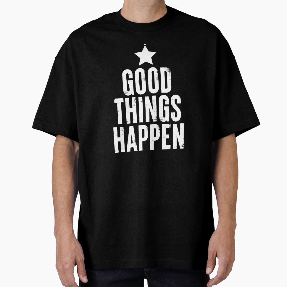 Good Things Happen 3 T-Shirt - Unique Graphic Unisex - T-Shirt, Sweatshirt, Hoodie