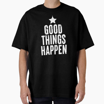 Good Things Happen 3 T-Shirt - Unique Graphic Unisex - T-Shirt, Sweatshirt, Hoodie