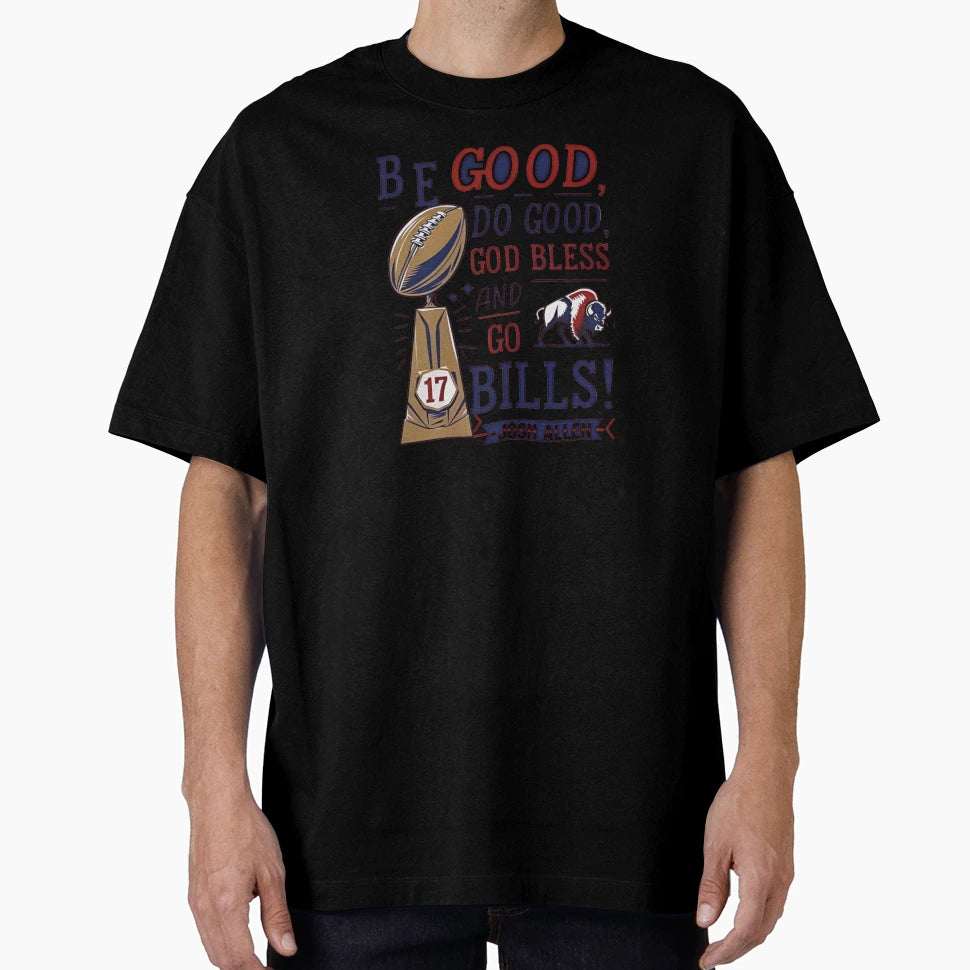 Be Good Do Good God Bless And Go Bills T-Shirt - Streetwear Style Men Women - T-Shirt, Sweatshirt, Hoodie