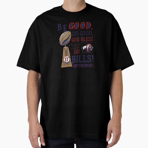 Be Good Do Good God Bless And Go Bills T-Shirt - Streetwear Style Men Women - T-Shirt, Sweatshirt, Hoodie