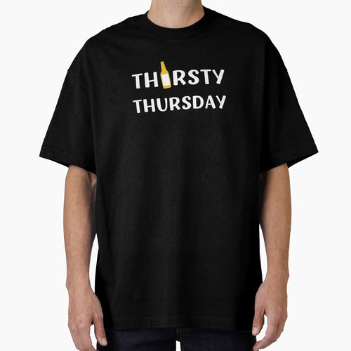 Thirsty Thursday Funny Drinking T-Shirt - Streetwear Style Men Women - T-Shirt, Sweatshirt, Hoodie