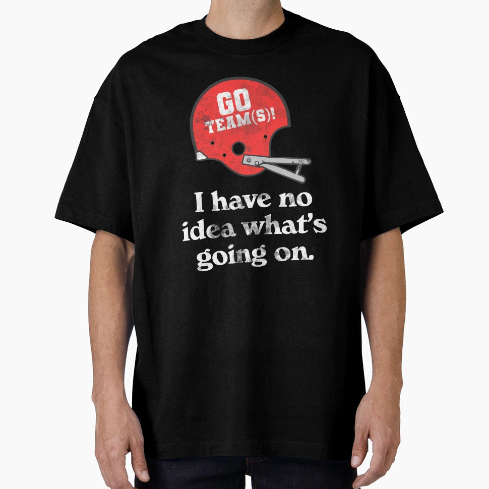 I Have No Whats Going Funny Football T-Shirt - Fun Novelty Design Unisex - T-Shirt, Sweatshirt, Hoodie