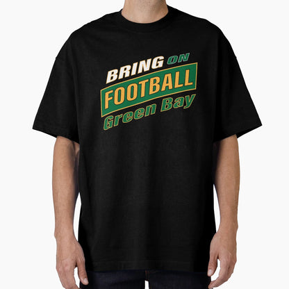 Bring Football Green Bay T-Shirt - Graphic Print Unisex - T-Shirt, Sweatshirt, Hoodie