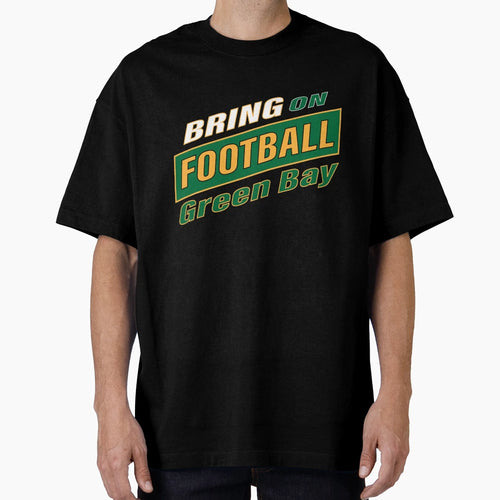 Bring Football Green Bay T-Shirt - Graphic Print Unisex - T-Shirt, Sweatshirt, Hoodie
