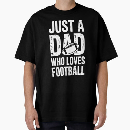 Just Dad Who Loves Football T-Shirt - Graphic Print for Adults - T-Shirt, Sweatshirt, Hoodie